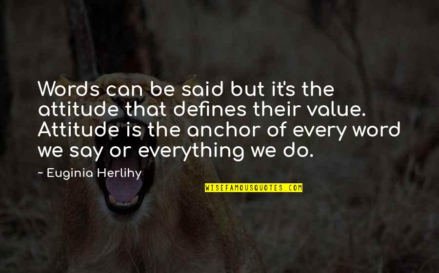Quotes The Word Quotes By Euginia Herlihy: Words can be said but it's the attitude