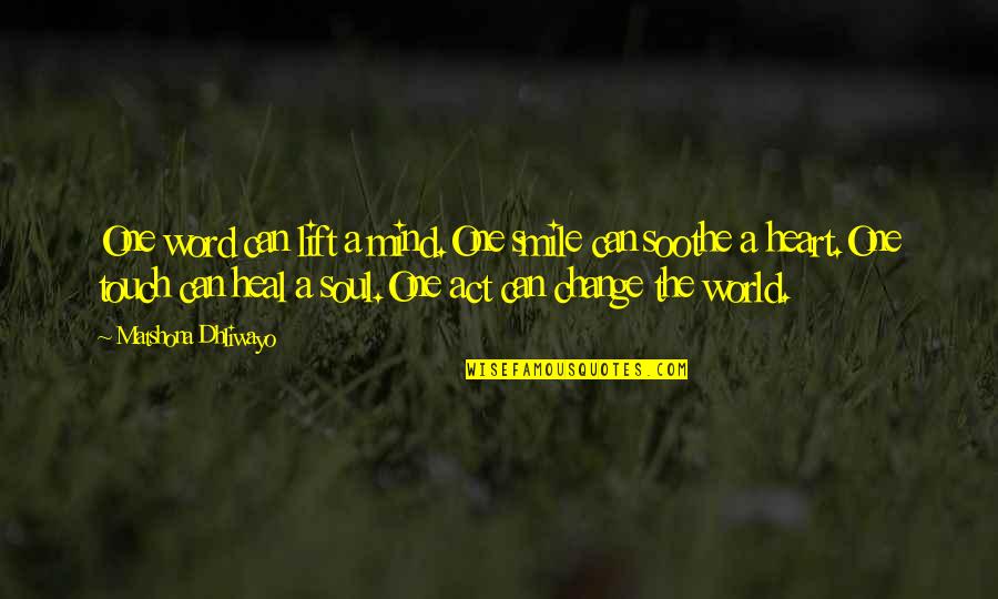 Quotes The Word Quotes By Matshona Dhliwayo: One word can lift a mind.One smile can