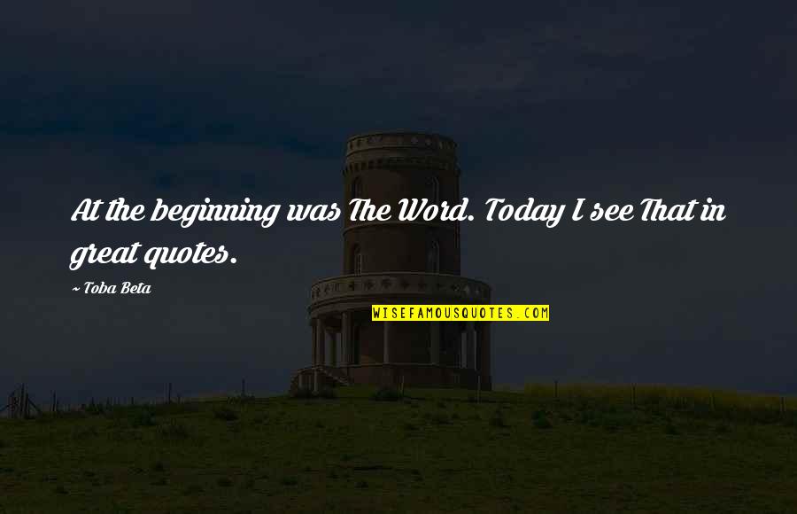 Quotes The Word Quotes By Toba Beta: At the beginning was The Word. Today I