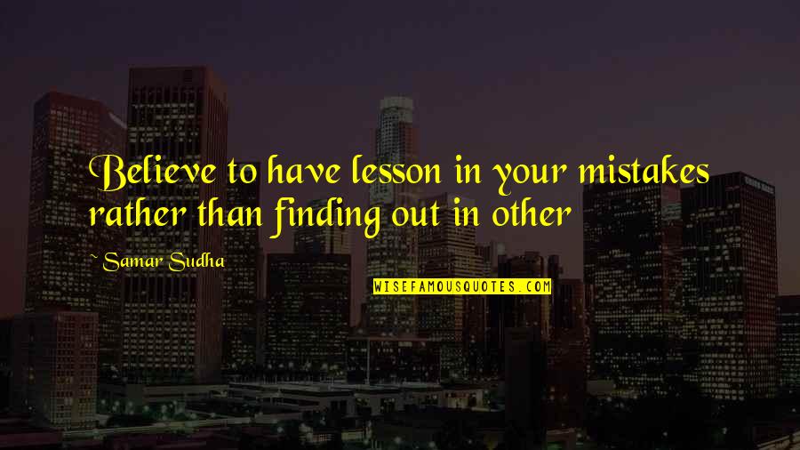 Quotes Thesis Acknowledgement Quotes By Samar Sudha: Believe to have lesson in your mistakes rather