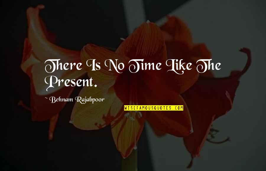 Quotes Thigh Tattoos Quotes By Behnam Rajabpoor: There Is No Time Like The Present.