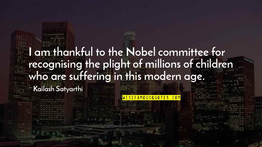 Quotes Throughout Time Quotes By Kailash Satyarthi: I am thankful to the Nobel committee for