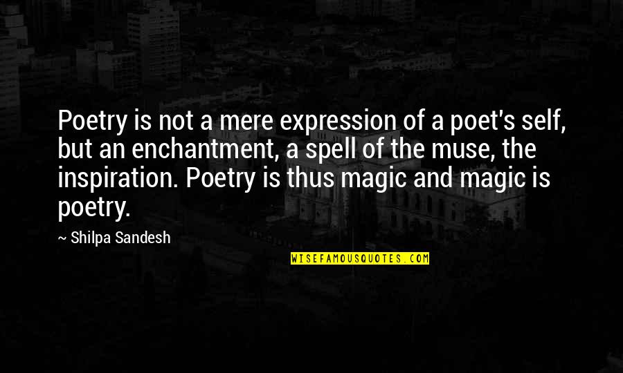 Quotes Thus Quotes By Shilpa Sandesh: Poetry is not a mere expression of a