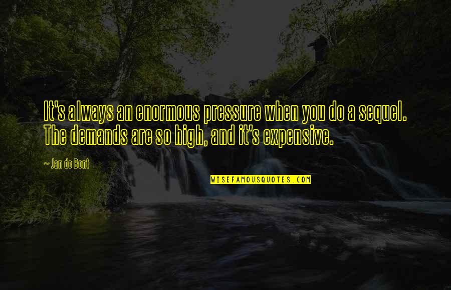 Quotes Tibetan Book Of The Dead Quotes By Jan De Bont: It's always an enormous pressure when you do