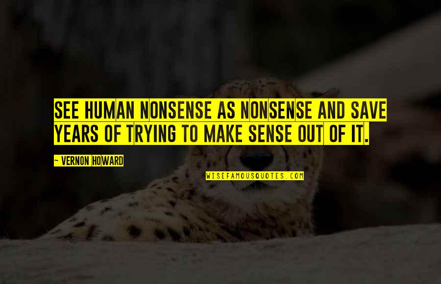 Quotes Timon Lion King Quotes By Vernon Howard: See human nonsense as nonsense and save years