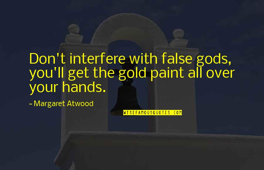 Quotes Tinkers Quotes By Margaret Atwood: Don't interfere with false gods, you'll get the