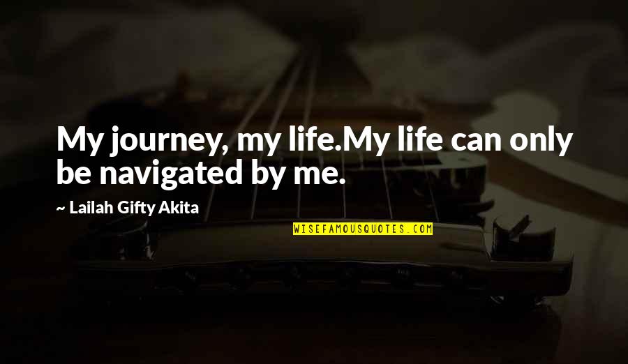 Quotes To Life By Quotes By Lailah Gifty Akita: My journey, my life.My life can only be Quotes To Life By Quotes By Lailah Gifty Akita: My journey, my life.My life can only be