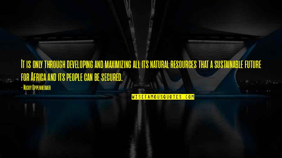 Quotes To Luvw By Quotes By Nicky Oppenheimer: It is only through developing and maximizing all Quotes To Luvw By Quotes By Nicky Oppenheimer: It is only through developing and maximizing all