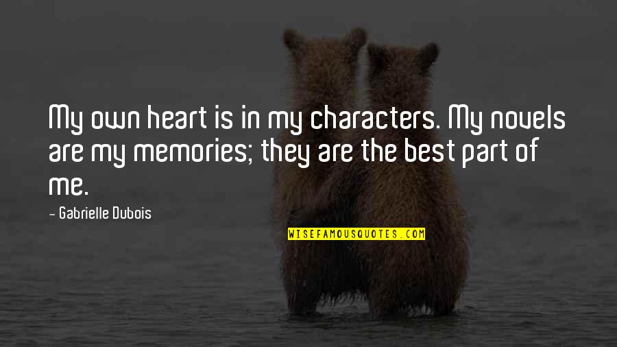 Quotes To Me Quote Quotes By Gabrielle Dubois: My own heart is in my characters. My