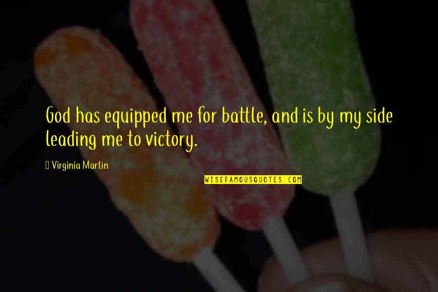 Quotes To Me Quote Quotes By Virginia Martin: God has equipped me for battle, and is
