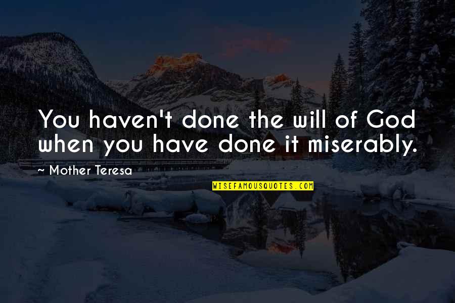 Quotes To Ponder About God Quotes By Mother Teresa: You haven't done the will of God when