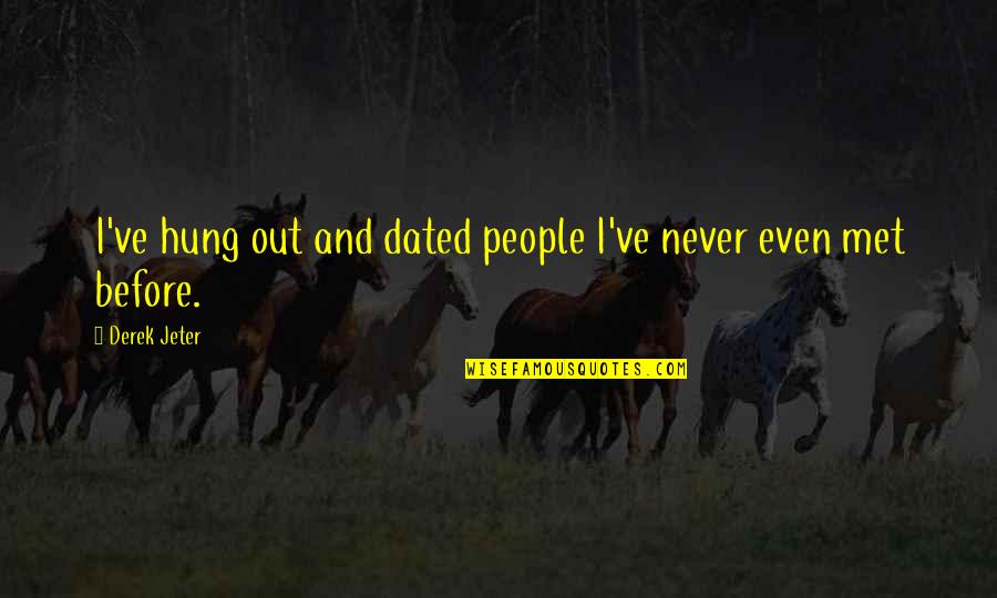 Quotes To Ponder About Good Quotes By Derek Jeter: I've hung out and dated people I've never