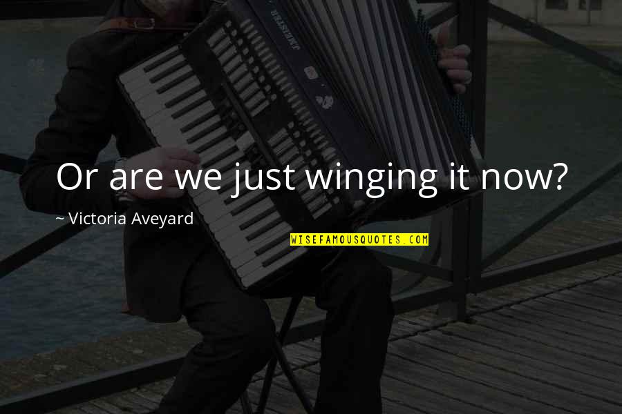Quotes To Ponder About Good Quotes By Victoria Aveyard: Or are we just winging it now? Quotes To Ponder About Good Quotes By Victoria Aveyard: Or are we just winging it now?