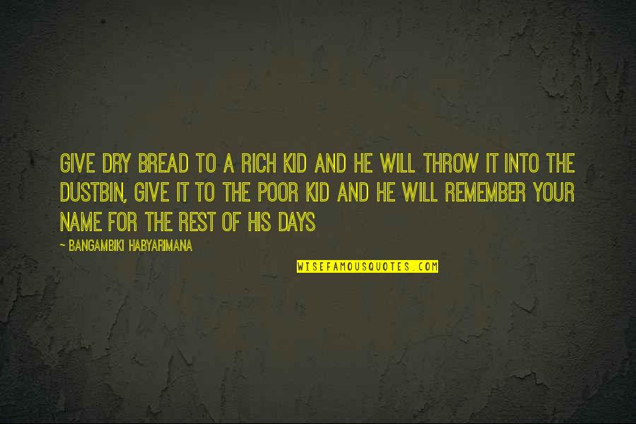 Quotes To Remember Quotes By Bangambiki Habyarimana: Give dry bread to a rich kid and