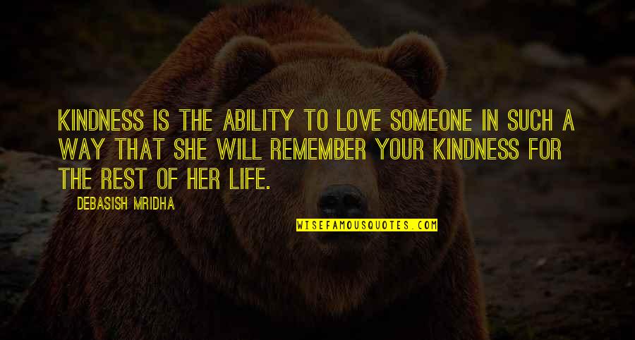 Quotes To Remember Quotes By Debasish Mridha: Kindness is the ability to love someone in