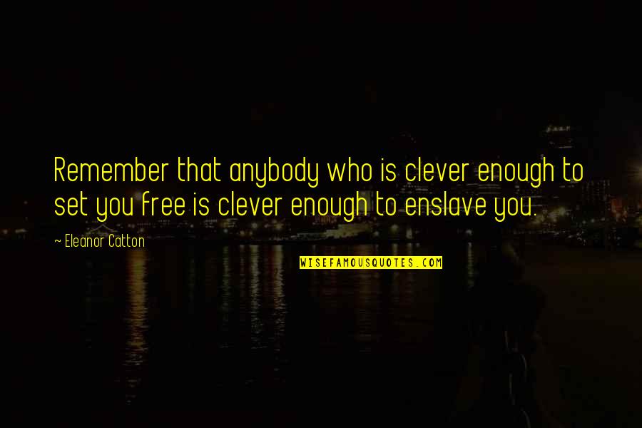 Quotes To Remember Quotes By Eleanor Catton: Remember that anybody who is clever enough to