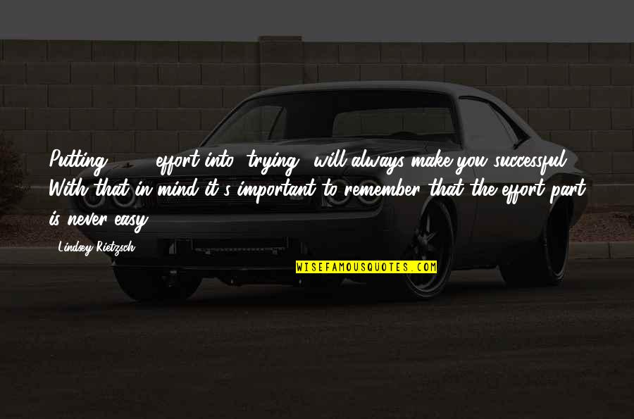 Quotes To Remember Quotes By Lindsey Rietzsch: Putting 100% effort into "trying" will always make