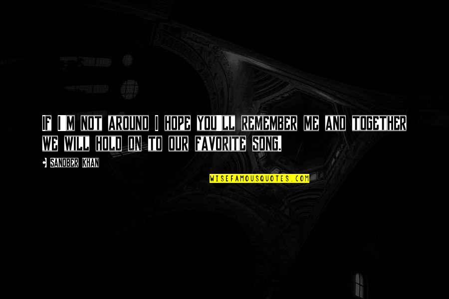Quotes To Remember Quotes By Sanober Khan: If I'm not around I hope you'll remember