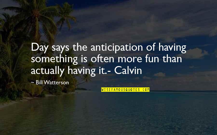 Quotes Tolkien Hobbit Quotes By Bill Watterson: Day says the anticipation of having something is Quotes Tolkien Hobbit Quotes By Bill Watterson: Day says the anticipation of having something is