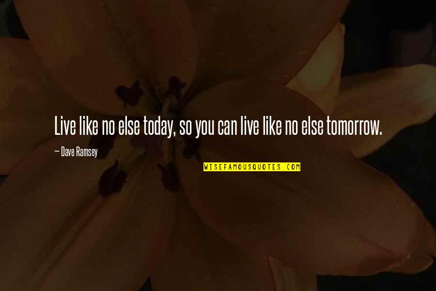 Quotes Tomorrow Quotes By Dave Ramsey: Live like no else today, so you can