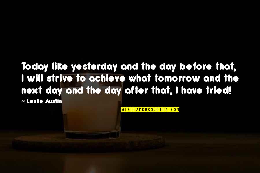 Quotes Tomorrow Quotes By Leslie Austin: Today like yesterday and the day before that,