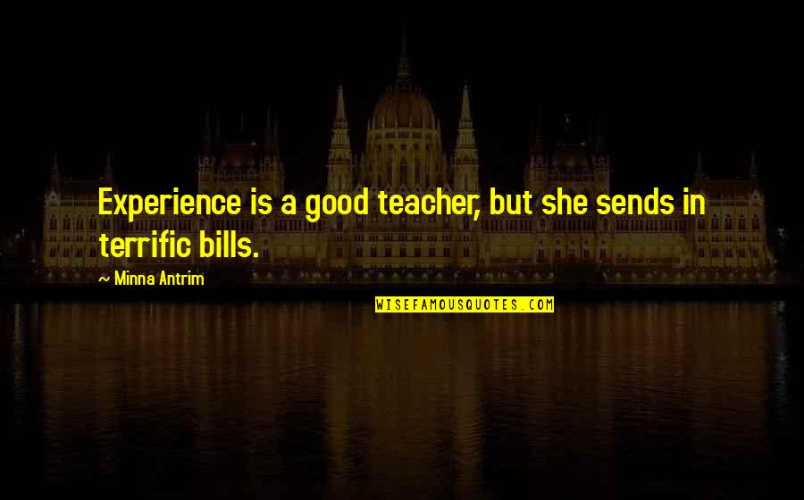 Quotes Topics Love Quotes By Minna Antrim: Experience is a good teacher, but she sends
