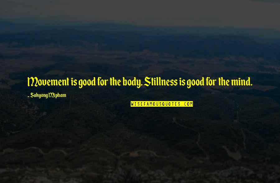 Quotes Topics Love Quotes By Sakyong Mipham: Movement is good for the body. Stillness is