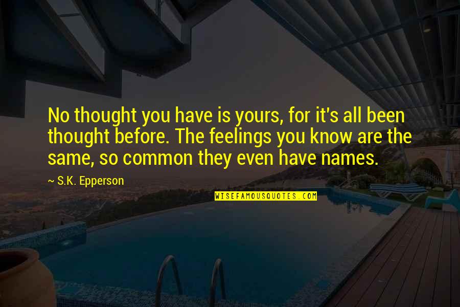 Quotes Toronto Jazz Quotes By S.K. Epperson: No thought you have is yours, for it's