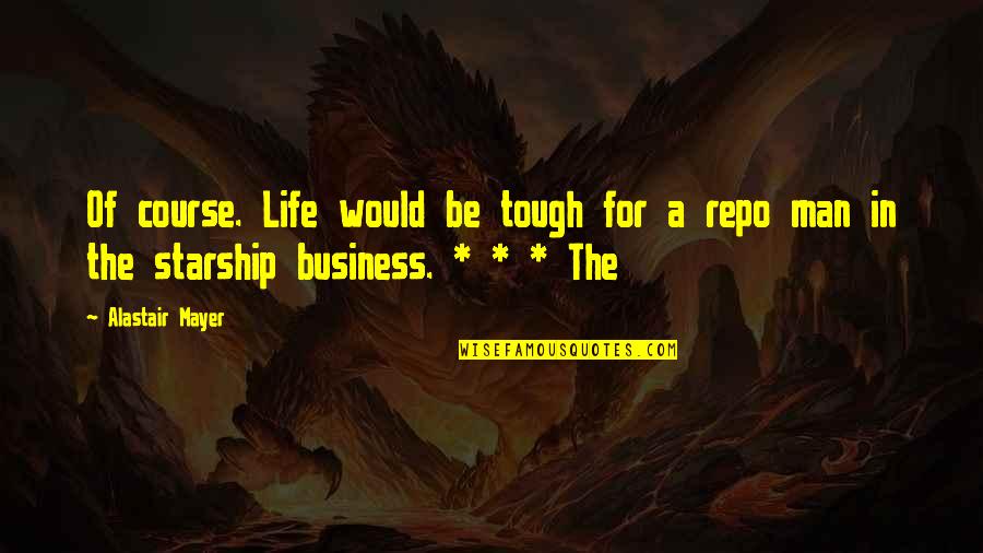 Quotes Toronto King Street Quotes By Alastair Mayer: Of course. Life would be tough for a