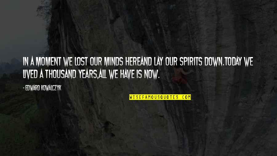 Quotes Transfiguration Jesus Quotes By Edward Kowalczyk: In a moment we lost our minds hereand Quotes Transfiguration Jesus Quotes By Edward Kowalczyk: In a moment we lost our minds hereand