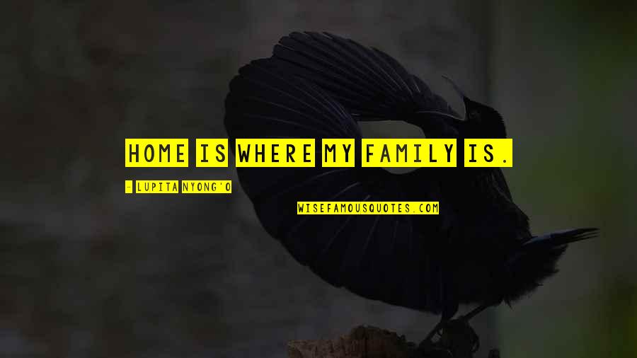 Quotes Trigger Love Quotes By Lupita Nyong'o: Home is where my family is.