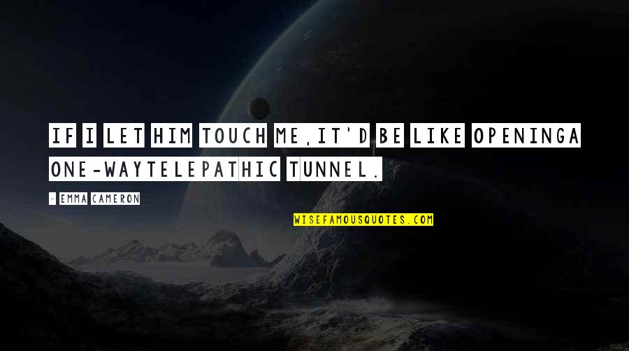 Quotes Tristan And Iseult Quotes By Emma Cameron: If I let him touch me,it'd be like