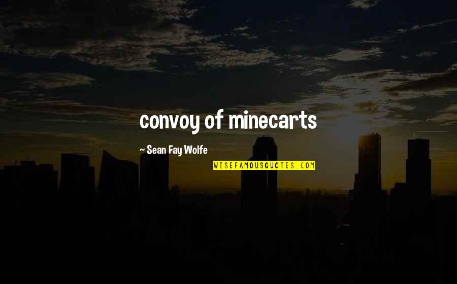 Quotes Triste Quotes By Sean Fay Wolfe: convoy of minecarts