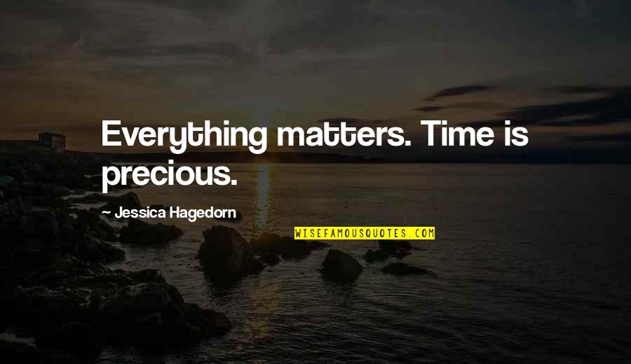 Quotes Triunfo Quotes By Jessica Hagedorn: Everything matters. Time is precious.