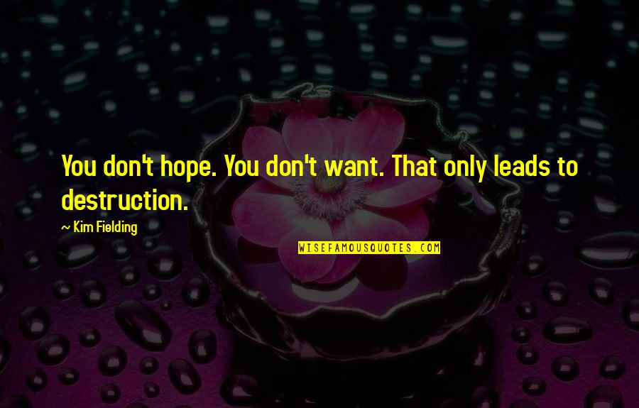 Quotes Triunfo Quotes By Kim Fielding: You don't hope. You don't want. That only