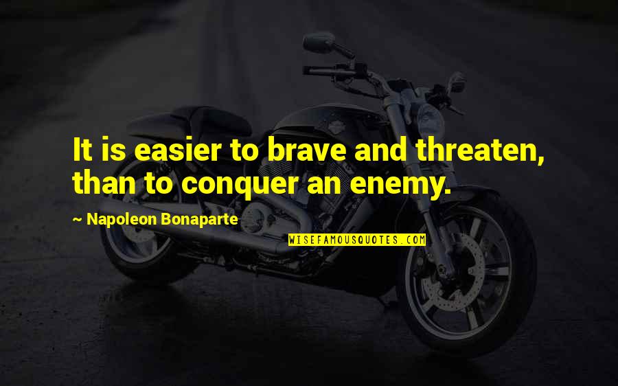 Quotes Tucker And Dale Vs Evil Quotes By Napoleon Bonaparte: It is easier to brave and threaten, than