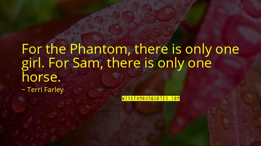 Quotes Tuhan Quotes By Terri Farley: For the Phantom, there is only one girl.