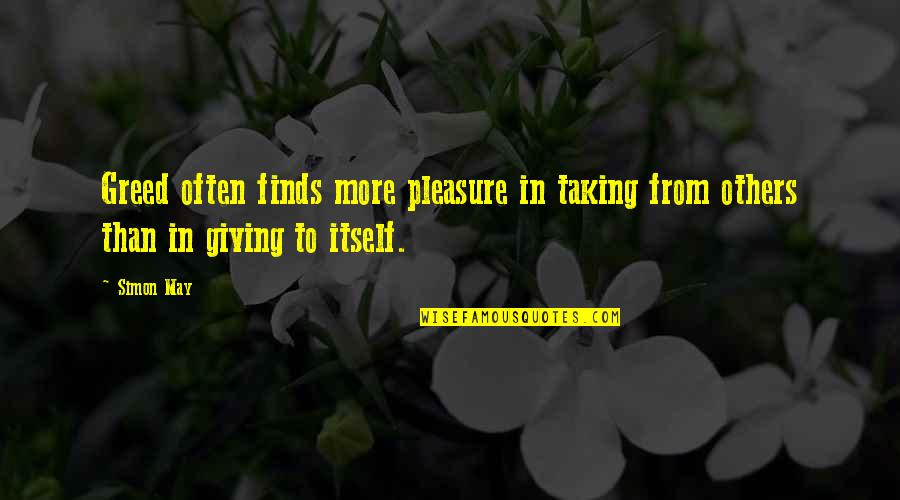 Quotes Tulisan Quotes By Simon May: Greed often finds more pleasure in taking from