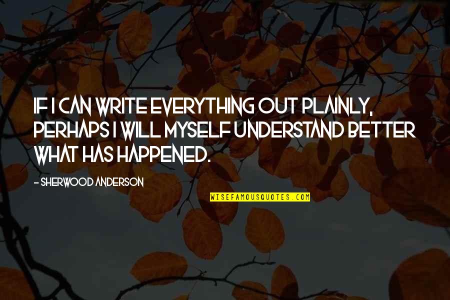 Quotes Typography Tumblr Quotes By Sherwood Anderson: If I can write everything out plainly, perhaps