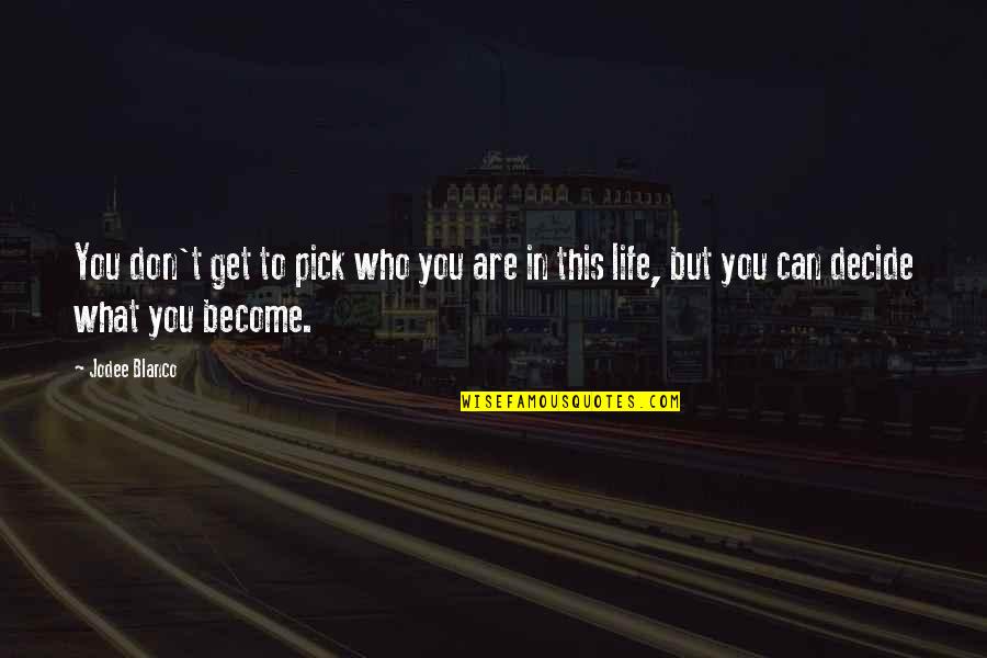 Quotes Uchiha Itachi Bahasa Indonesia Quotes By Jodee Blanco: You don't get to pick who you are