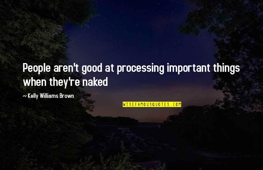 Quotes Ujian Quotes By Kelly Williams Brown: People aren't good at processing important things when
