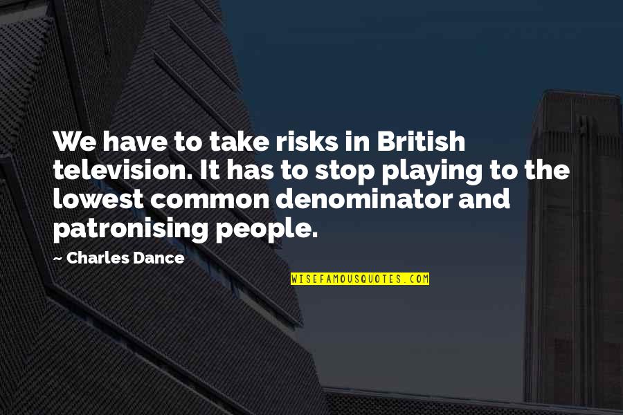 Quotes Ulang Tahun Pacar Quotes By Charles Dance: We have to take risks in British television.