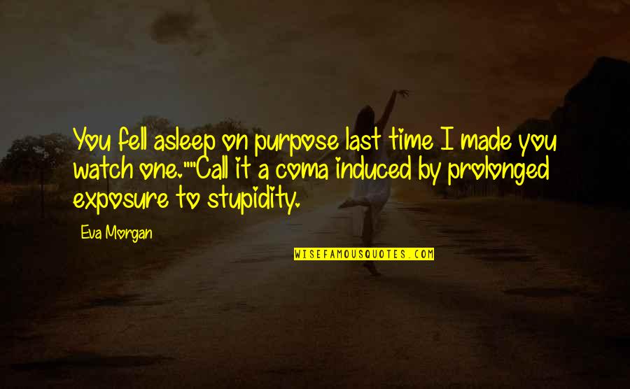 Quotes Ulang Tahun Quotes By Eva Morgan: You fell asleep on purpose last time I