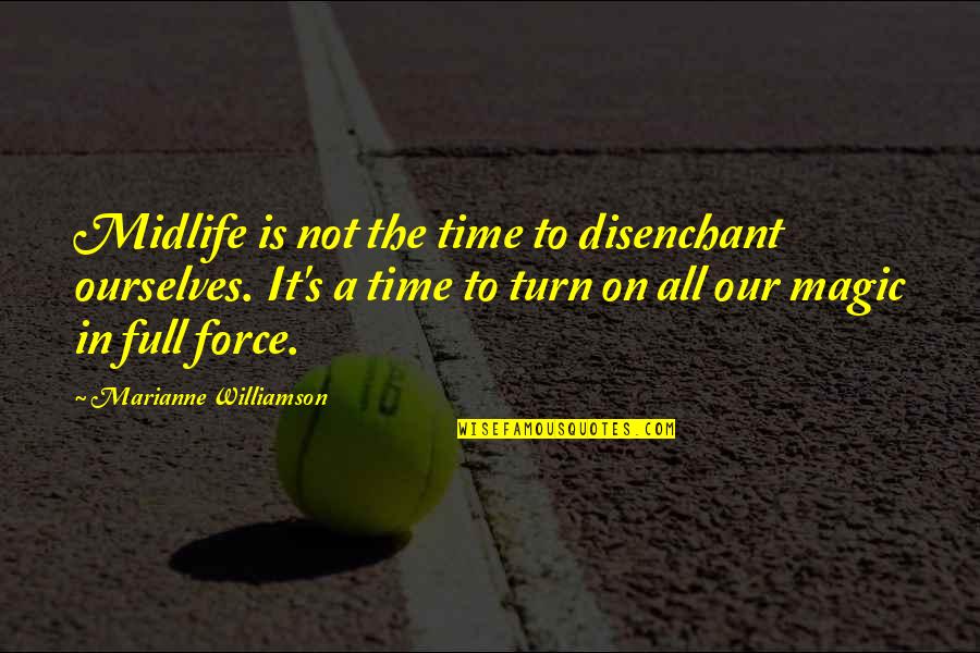 Quotes Ulang Tahun Quotes By Marianne Williamson: Midlife is not the time to disenchant ourselves.