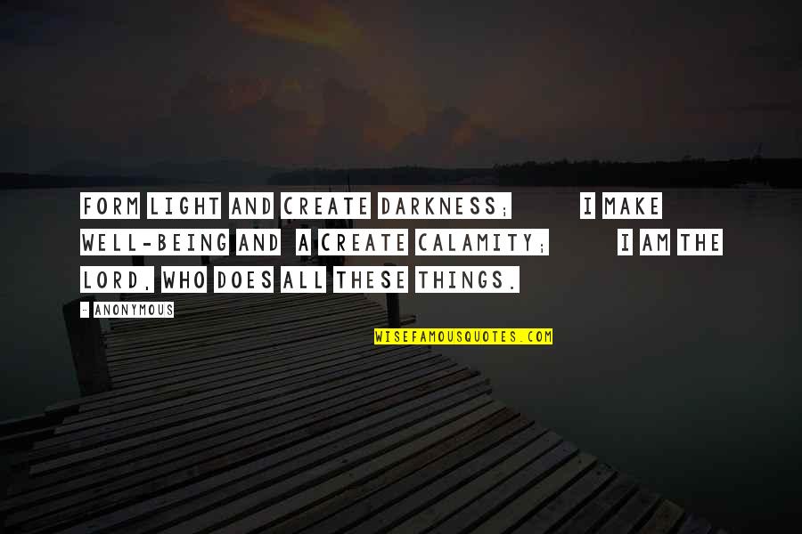 Quotes Ulang Tahun Untuk Ayah Quotes By Anonymous: form light and create darkness; I make well-being