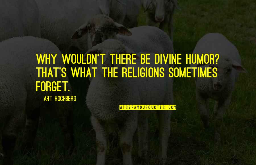 Quotes Uncommon Valor Quotes By Art Hochberg: Why wouldn't there be divine humor? That's what