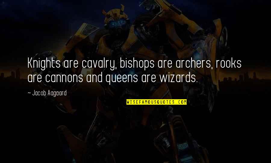Quotes Unidentified Redhead Quotes By Jacob Aagaard: Knights are cavalry, bishops are archers, rooks are