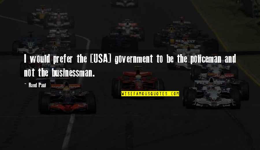 Quotes Upside Down Film Quotes By Rand Paul: I would prefer the [USA] government to be