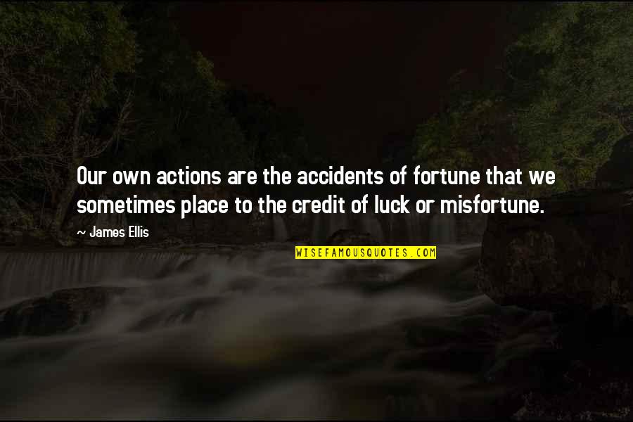 Quotes Urdu English Quotes By James Ellis: Our own actions are the accidents of fortune