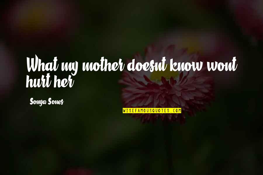 Quotes Valery Quotes By Sonya Sones: What my mother doesnt know wont hurt her